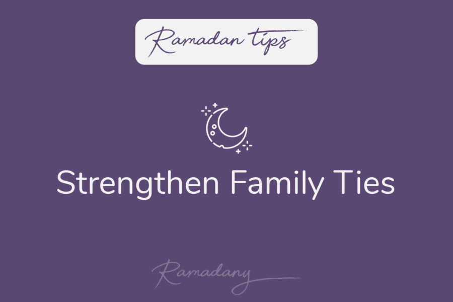 Strengthen Family Ties Ramadan Tips